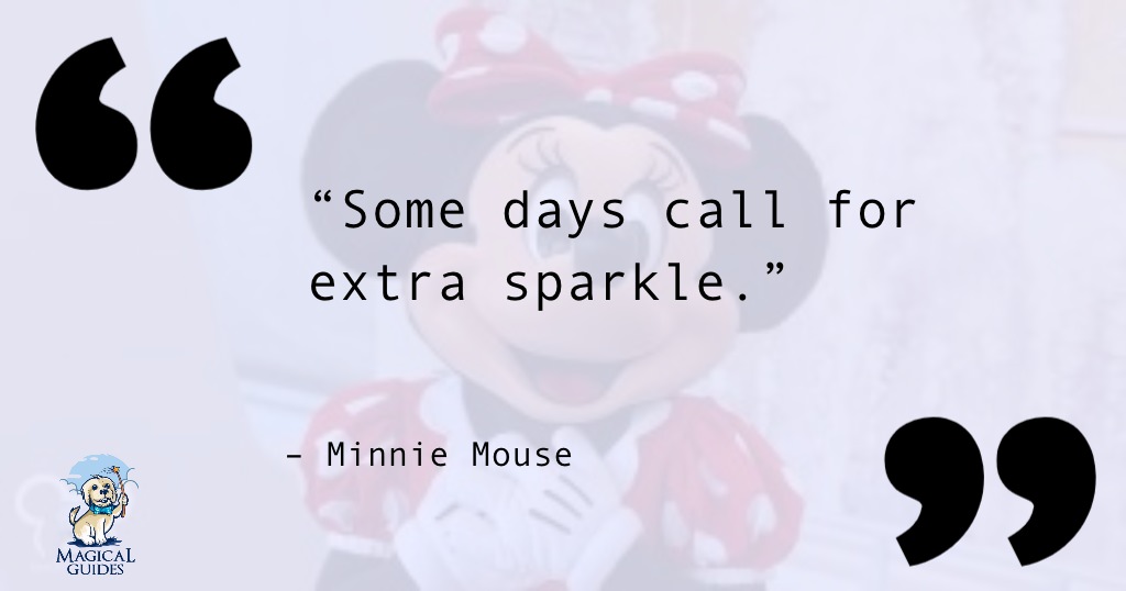 Some days call for extra sparkle. - Minnie Mouse