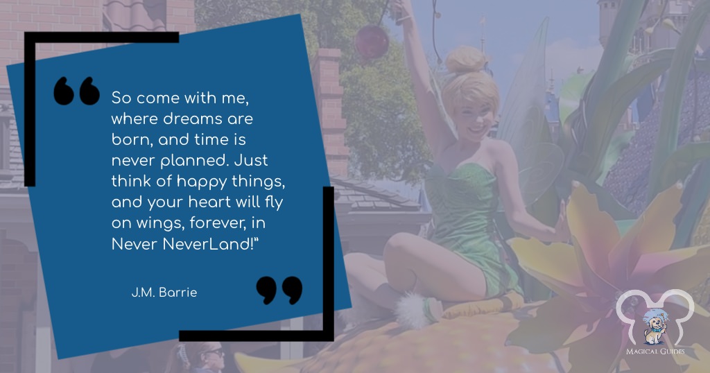 So come with me, where dreams are born, and time is never planned. Just think of happy things, and your heart will fly on wings, forever, in Never NeverLand. JM Barrie