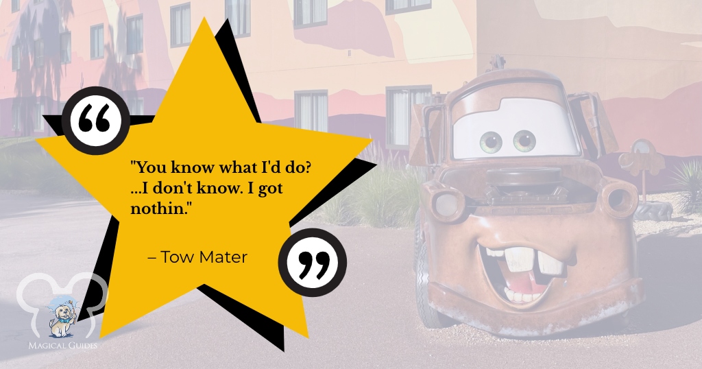 "You know what I'd do? ...I don't know. I got nothin."  Tow Mater